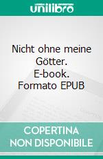 Nicht ohne meine Götter. E-book. Formato EPUB ebook di Klaus Plüg