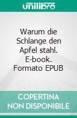 Warum die Schlange den Apfel stahl. E-book. Formato EPUB ebook