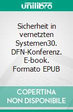 Sicherheit in vernetzten Systemen30. DFN-Konferenz. E-book. Formato EPUB ebook