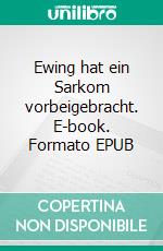 Ewing hat ein Sarkom vorbeigebracht. E-book. Formato EPUB ebook