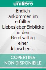 Endlich ankommen im erfüllten LiebeslebenEinblicke in den Berufsalltag einer klinischen Sexologin. E-book. Formato EPUB ebook di Anna Reif