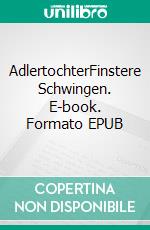 AdlertochterFinstere Schwingen. E-book. Formato EPUB ebook