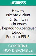 How-to BikepackSchritt für Schritt in dein erstes Bikepacking-Abenteuer. E-book. Formato EPUB ebook