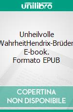 Unheilvolle WahrheitHendrix-Brüder. E-book. Formato EPUB ebook