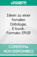 Ideen zu einer fomalen Ontologie. E-book. Formato EPUB ebook di Wätzold Plaum