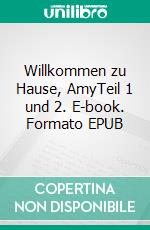 Willkommen zu Hause, AmyTeil 1 und 2. E-book. Formato EPUB ebook di Britta Kummer