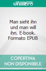 Man sieht ihn und man will ihn. E-book. Formato EPUB ebook