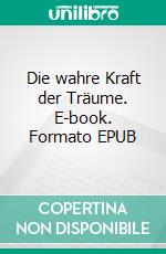 Die wahre Kraft der Träume. E-book. Formato EPUB ebook di Matilda Hölscher