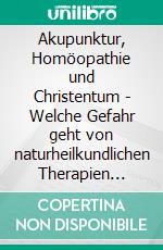 Akupunktur, Homöopathie und Christentum - Welche Gefahr geht von naturheilkundlichen Therapien aus?Oder: Pharmakeia, ID2020 und die Etablierung des Beast Systems. E-book. Formato EPUB