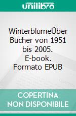 WinterblumeÜber Bücher von 1951 bis 2005. E-book. Formato EPUB