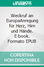 Weckruf an EuropaAnregung für Herz, Hirn und Hände. E-book. Formato EPUB ebook di Volker Gold