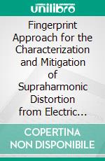 Fingerprint Approach for the Characterization and Mitigation of Supraharmonic Distortion from Electric Vehicles. E-book. Formato PDF ebook