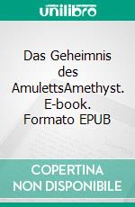 Das Geheimnis des AmulettsAmethyst. E-book. Formato EPUB ebook