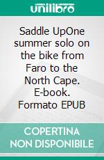 Saddle UpOne summer solo on the bike from Faro to the North Cape. E-book. Formato EPUB ebook