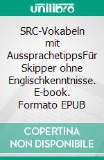 SRC-Vokabeln mit AussprachetippsFür Skipper ohne Englischkenntnisse. E-book. Formato EPUB ebook di Michael Felske