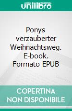 Ponys verzauberter Weihnachtsweg. E-book. Formato EPUB ebook di Brigitte Klotzsch