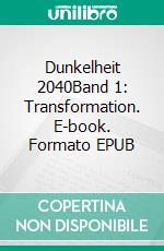 Dunkelheit 2040Band 1: Transformation. E-book. Formato EPUB ebook di Christian Sy