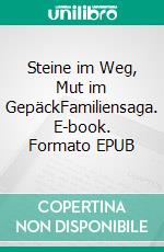 Steine im Weg, Mut im GepäckFamiliensaga. E-book. Formato EPUB ebook