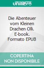 Die Abenteuer vom Kleinen Drachen Olli. E-book. Formato EPUB ebook di Tom Weiß