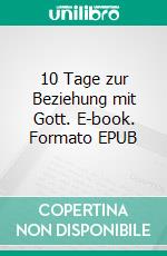 10 Tage zur Beziehung mit Gott. E-book. Formato EPUB