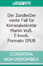 Der ZündlerDer vierte Fall für Kriminalsekretär Martin Voß. E-book. Formato EPUB ebook