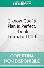 I know God´s Plan is Perfect. E-book. Formato EPUB ebook