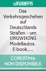 Das Verkehrsgeschehen auf Deutschlands Straßen - um 1992WIKING Modellautos. E-book. Formato EPUB ebook