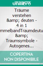 Träume verstehen &amp; deuten - 4 in 1 SammelbandTraumdeutung &amp; Traumsymbole | Autogenes Training | Luzides Träumen | Rauhnächte. E-book. Formato EPUB ebook