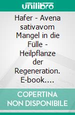 Hafer - Avena sativavom Mangel in die Fülle - Heilpflanze der Regeneration. E-book. Formato EPUB ebook di Matthias Felder