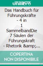 Das Handbuch für Führungskräfte - 4 in 1 SammelbandDie 7 Säulen der Führungskraft | Rhetorik &amp; Schlagfertigkeit | Zielorientierte Konfliktlösung | Speedreading. E-book. Formato EPUB