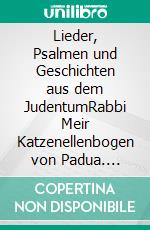 Lieder, Psalmen und Geschichten aus dem JudentumRabbi Meir Katzenellenbogen von Padua. E-book. Formato EPUB ebook