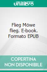 Flieg Möwe flieg. E-book. Formato EPUB ebook di Helga Sadowski