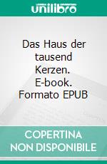 Das Haus der tausend Kerzen. E-book. Formato EPUB