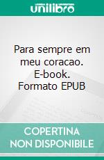 Para sempre em meu coracao. E-book. Formato EPUB ebook di Emelie Cinzento