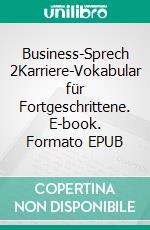 Business-Sprech 2Karriere-Vokabular für Fortgeschrittene. E-book. Formato EPUB ebook