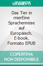 Das Tier in mierEine Sprachenreise auf Europäisch. E-book. Formato EPUB ebook