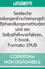 Seelische VerwundungenErscheinungsformen, Behandlungsmethoden und ein Selbsthilfeverfahren. E-book. Formato EPUB ebook di Oswald J. Klingler