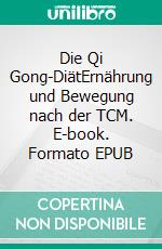 Die Qi Gong-DiätErnährung und Bewegung nach der TCM. E-book. Formato EPUB ebook
