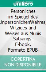 Persönliches im Spiegel des UnpersönlichenWahres, Witziges und Weises aus Munis Satsangs. E-book. Formato EPUB ebook