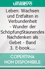 Leben: Wachsen und Entfalten in Verbundenheit - Wunder der SchöpfungStaunendes Nachdenken als Gebet - Band 3. E-book. Formato EPUB ebook