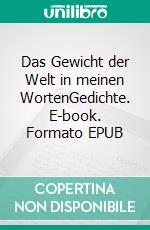 Das Gewicht der Welt in meinen WortenGedichte. E-book. Formato EPUB ebook