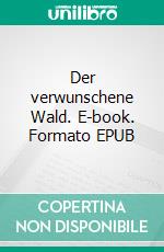 Der verwunschene Wald. E-book. Formato EPUB ebook