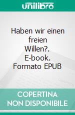 Haben wir einen freien Willen?. E-book. Formato EPUB ebook di Rainer Lange