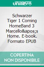 Schwarzer Tiger 1 Coming HomeBand 3 Marcello's Home. E-book. Formato EPUB ebook di Twins Twins