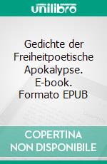 Gedichte der Freiheitpoetische Apokalypse. E-book. Formato EPUB ebook