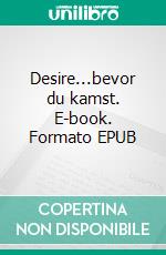 Desire...bevor du kamst. E-book. Formato EPUB ebook