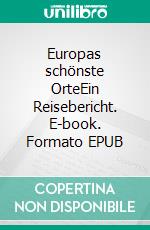 Europas schönste OrteEin Reisebericht. E-book. Formato EPUB