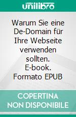 Warum Sie eine De-Domain für Ihre Webseite verwenden sollten. E-book. Formato EPUB ebook