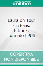 Laura on Tour - in Paris. E-book. Formato EPUB ebook