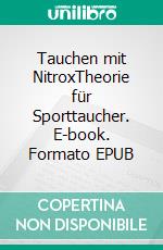 Tauchen mit NitroxTheorie für Sporttaucher. E-book. Formato EPUB ebook di Karsten Reimer